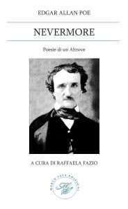 Edgar Allan Poe. Nevermore. Poesie di un Altrove